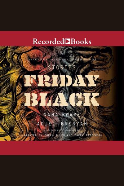 Friday black [electronic resource]. Nana Kwame Adjei-Brenyah.