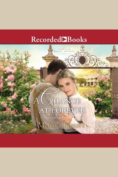 A chance at forever [electronic resource] : Teaville moral society series, book 3. Jagears Melissa.
