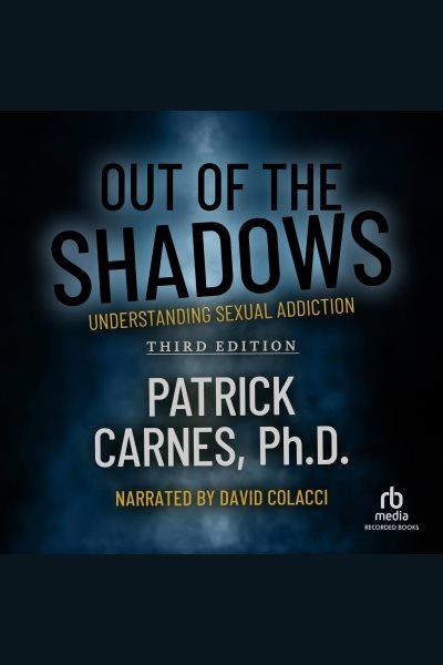 Out of the shadows [electronic resource] : Understanding sexual addiction. Carnes Patrick J.