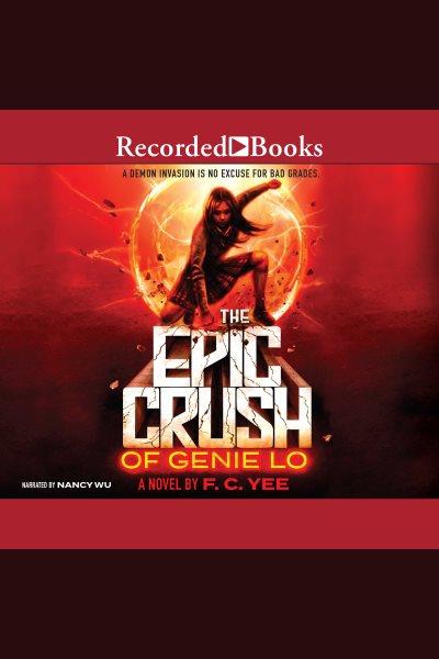 The epic crush of genie lo [electronic resource] : Epic crush of genie lo series, book 1. F.c Yee.