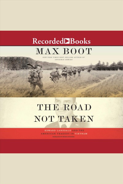 The road not taken [electronic resource] : Edward lansdale and the american tragedy in vietnam. Boot Max.