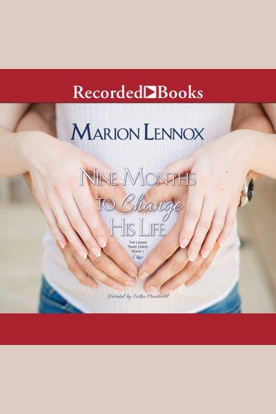 Nine months to change his life [electronic resource] : Logan twins series, book 1. Marion Lennox.