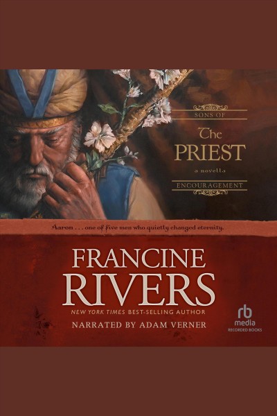 The priest: aaron [electronic resource] : Sons of encouragement series, book 1. Francine Rivers.