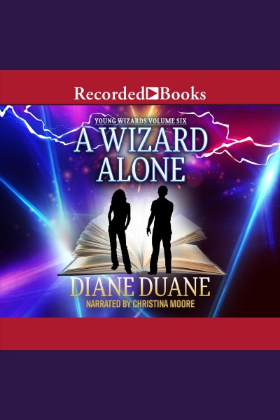 A wizard alone [electronic resource] : Young wizards series, book 6. Duane Diane.