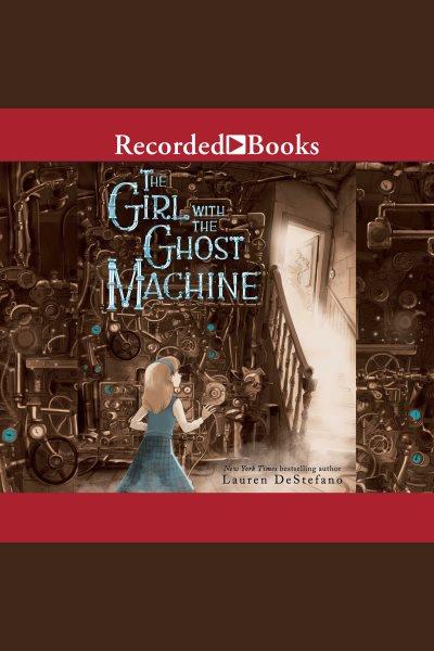 The girl with the ghost machine [electronic resource]. DeStefano Lauren.