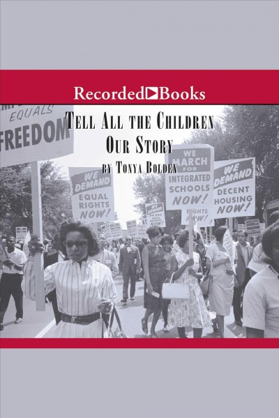 Tell all the children our story [electronic resource] : Memories and mementos of being young and black in america. Tonya Bolden.