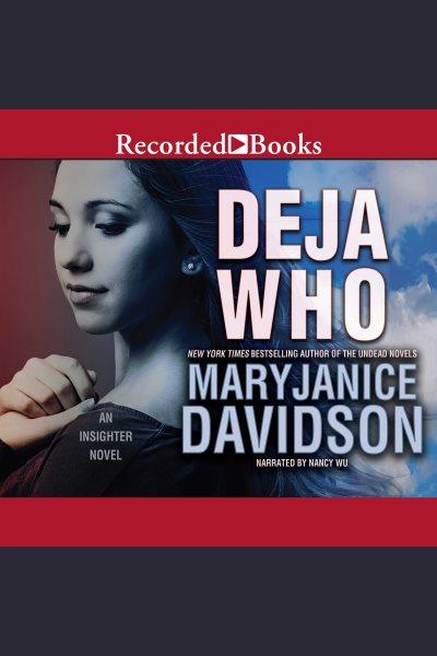 Deja who [electronic resource] : Insighter series, book 1. MaryJanice Davidson.