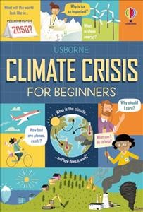 Usborne climate crisis for beginners / written by Andy Prentice and Eddie Reynolds ; illustrated by El Primo Ramón.