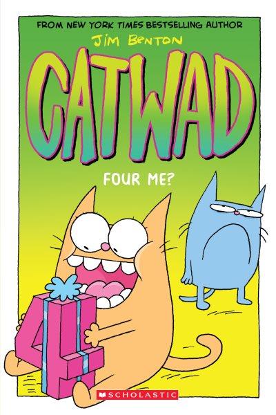 Catwad. Four me? / Jim Benton.