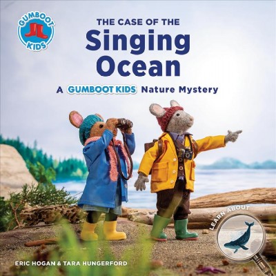The case of the singing ocean : a gumboot kids nature mystery / Eric Hogan & Tara Hungerford.