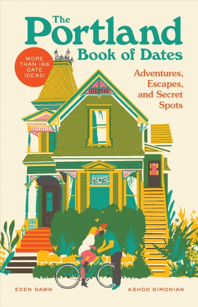 The Portland book of dates : adventures, escapes, and secret spots / Eden Dawn and Ashod Simonian.