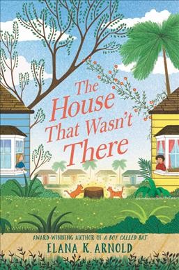 The house that wasn't there / Elana K. Arnold.