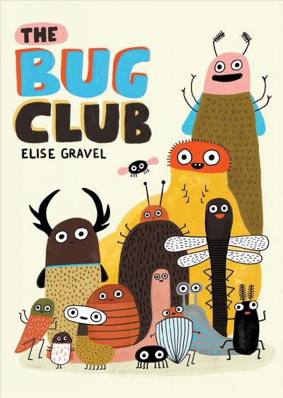 The bug club / Elise Gravel.