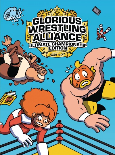 Glorious Wrestling Alliance : ultimate championship edition / Josh Hicks.