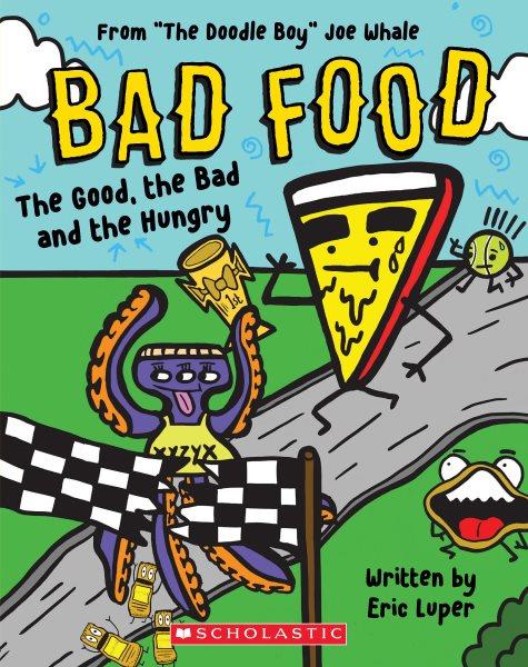 The good, the bad and the hungry / by Eric Luper ; illustrated by "The Doodle Boy" Joe Whale.