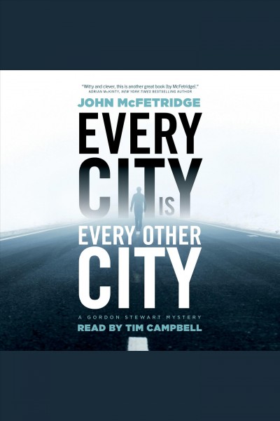Every city is every other city : Gordon Stewart Mystery Series, Book 1 / John McFetridge.
