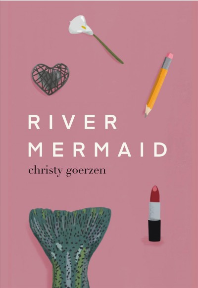 River mermaid / Christy Goerzen.
