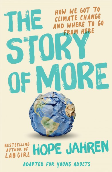 The story of more : how we got to climate change and where to go from here : adapted for young adults / Hope Jahren.