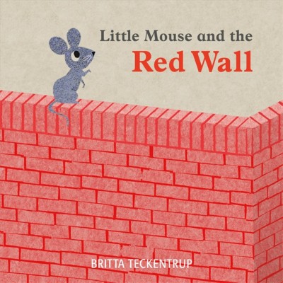 Little Mouse and the red wall / Britta Teckentrup.
