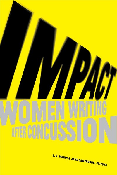 Impact : women writing after concussion / E.D. Morin and Jane Cawthorne, editors.