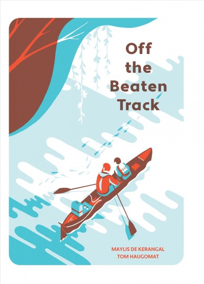 Off the beaten track / Maylis de Kerangal ; Tom Haugomat ; translated by Helen Mixter.