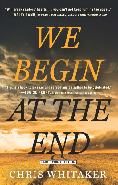 We begin at the end [large print] / Chris Whitaker.