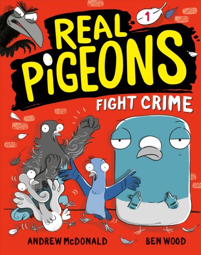 Real Pigeons fight crime! / Andrew McDonald and Ben Wood.