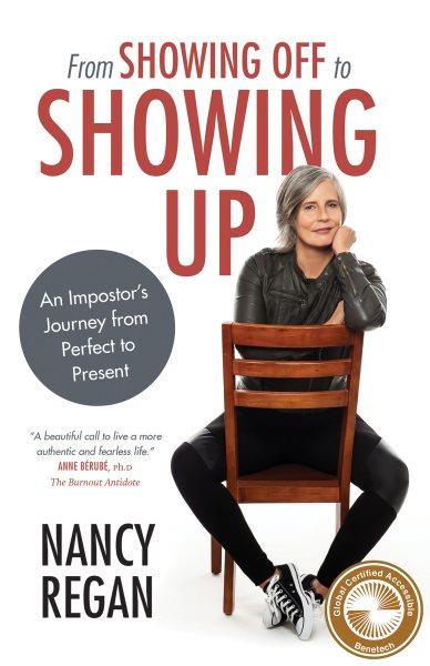 From showing off to showing up : an impostor's journey from perfect to present / Nancy Regan.