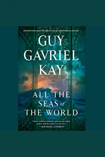 All the seas of the world [electronic resource]. Guy Gavriel Kay.