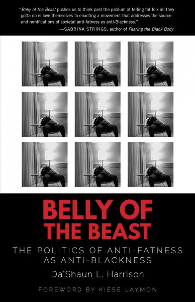Belly of the beast : the politics of anti-fatness as anti-Blackness / Da'Shaun L. Harrison ; foreword by Kiese Laymon.