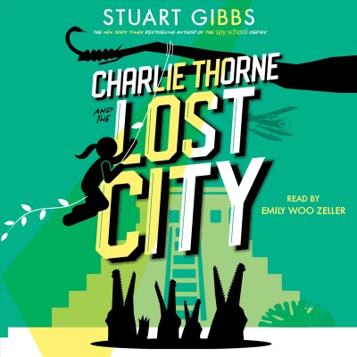 Charlie Thorne and the lost city / Stuart Gibbs.