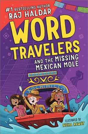 Word travelers  #2 : and the missing Mexican molé / Raj Haldar ; illustrated by Neha Rawat.