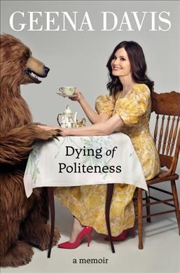Dying of politeness : a memoir / Geena Davis.