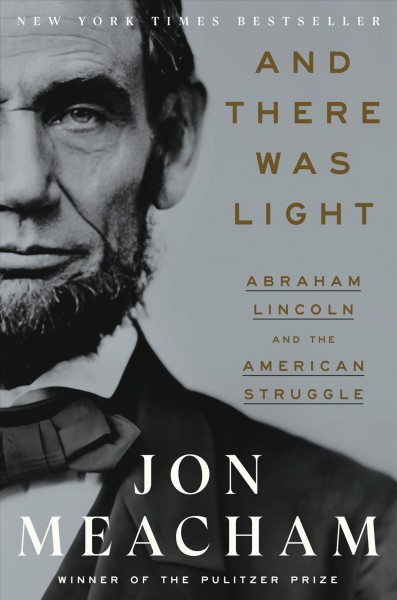 And There Was Light [electronic resource] : Abraham Lincoln and the American Struggle.