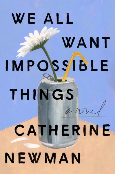 WE ALL WANT IMPOSSIBLE THINGS.