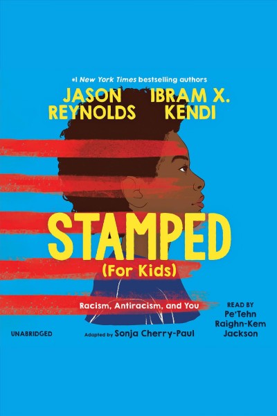 Stamped (for kids) : racism, antiracism, and you / Jason Reynolds, Ibram X. Kendi ; adapted by Sonja Cherry-Paul.