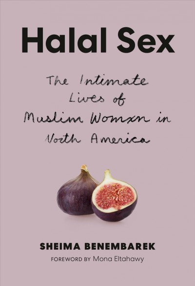Halal sex : the intimate lives of Muslim women in North America / Sheima Benembarek.