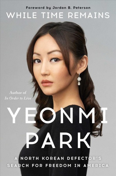 While time remains : a North Korean defector's search for freedom in America / Yeonmi Park.