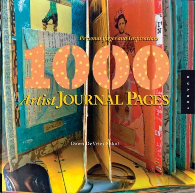 1,000 artist journal pages : personal pages and inspirations / Dawn DeVries Sokol.