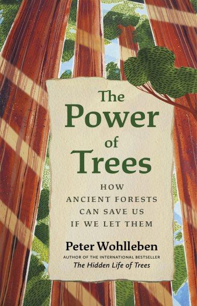 The power of trees : how ancient forests can save us if we let them [electronic resource].