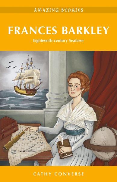 Frances Barkley : eighteenth-century seafarer / Cathy Converse.