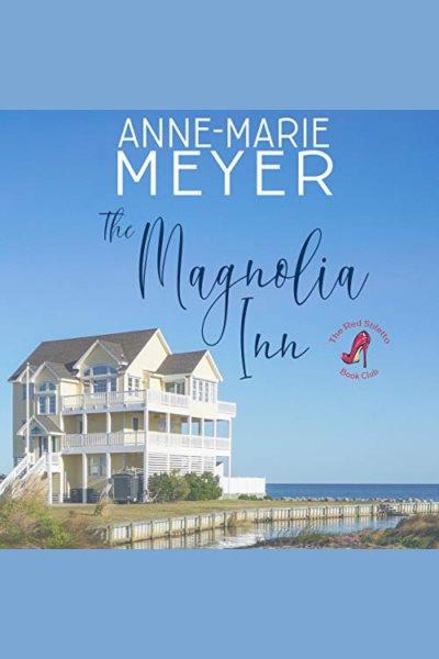 The  Magnolia Inn [electronic resource] / Anne-marie Meyer.