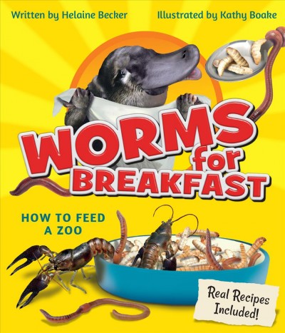 Worms for breakfast : how to feed a zoo / written by Helaine Becker ; illustrated by Kathy Boake.