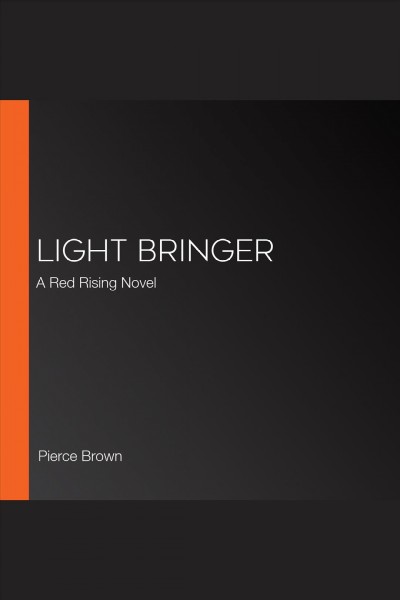 Light Bringer: a Red Rising Novel [electronic resource] / Pierce Brown.