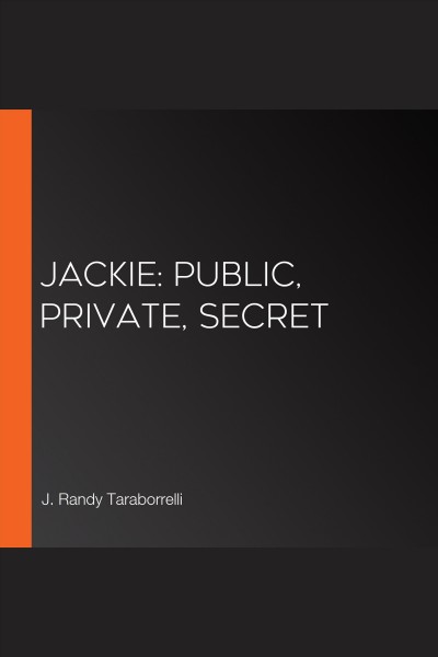 Jackie : public, private, secret / J. Randy Taraborrelli.