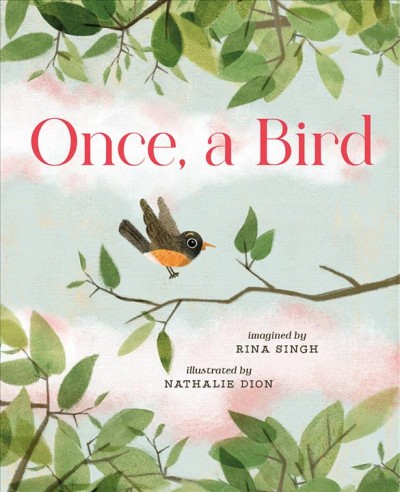Once, a bird / imagined by Rina Singh ; illustrated by Nathalie Dion.
