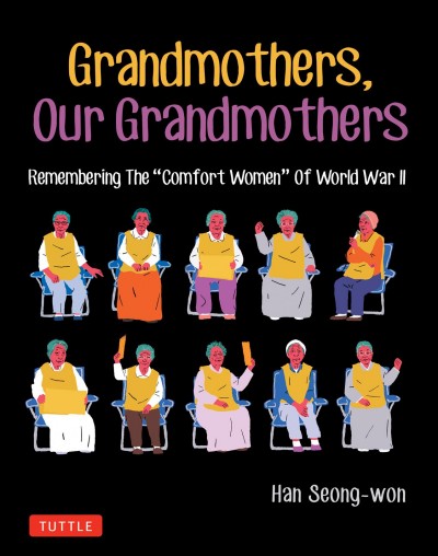 Grandmothers, our grandmothers : remembering the "comfort women" of World War II / Han Seong-Won ; translated from Korean by Soo Kyung Lee.