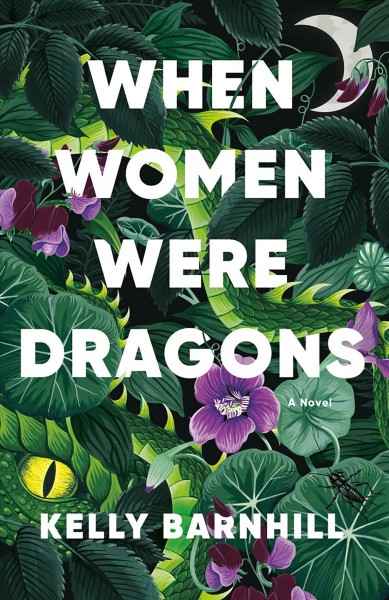 When women were dragons : a novel / Kelly Barnhill.