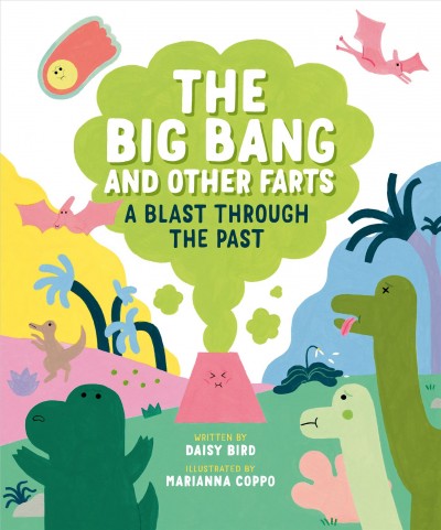 The Big Bang and other farts : a blast through the past / written by Daisy Bird ; illustrated by Marianna Coppo.