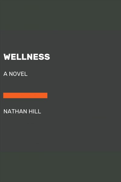 Wellness : a novel / Nathan Hill.